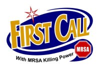 FIRST CALL WITH MRSA KILLING POWER MRSA