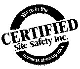 CERTIFIED SITE SAFETY INC. WE'RE IN THE BUSINESS OF SAVING LIVES