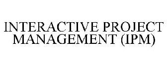 INTERACTIVE PROJECT MANAGEMENT (IPM)