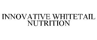 INNOVATIVE WHITETAIL NUTRITION