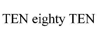 TEN EIGHTY TEN