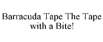 BARRACUDA TAPE THE TAPE WITH A BITE!