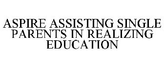 ASPIRE ASSISTING SINGLE PARENTS IN REALIZING EDUCATION