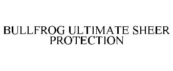 BULLFROG ULTIMATE SHEER PROTECTION