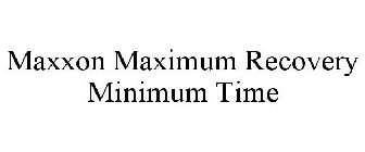 MAXXON MAXIMUM RECOVERY MINIMUM TIME