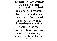 THE MARK CONSISTS OF TRADE DRESS THAT IS: THE PACKAGING OF INDIVIDUAL BARS OF SOAP IN VARIOUS COLORED, RECTANGULAR BAGS. BAGS ARE STITCHED CLOSED ON THREE SIDES WITH A DRAWSTRING ON ONE SIDE LOCATED A