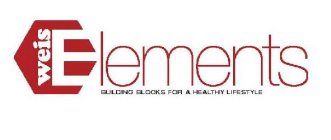 WEIS ELEMENTS BUILDING BLOCKS FOR A HEALTHY LIFESTYLE