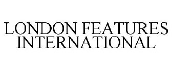 LONDON FEATURES INTERNATIONAL