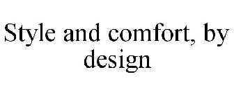 STYLE AND COMFORT, BY DESIGN