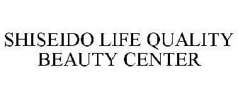 SHISEIDO LIFE QUALITY BEAUTY CENTER