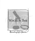 VOICES IN TIME VT RECORDING LIFE'S STORIES