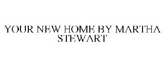YOUR NEW HOME BY MARTHA STEWART