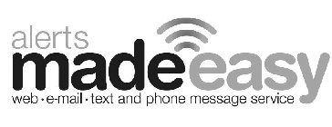 ALERTS MADE EASY WEB · E-MAIL · TEXT AND PHONE MESSAGE SERVICE