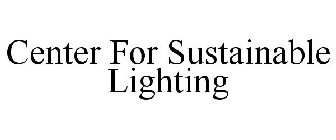 CENTER FOR SUSTAINABLE LIGHTING