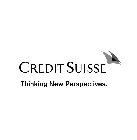 CREDIT SUISSE THINKING NEW PERSPECTIVES.