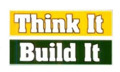 THINK IT BUILD IT