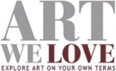 ARTWELOVE EXPLORE ART IN YOUR OWN TERMS