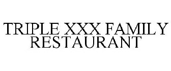 TRIPLE XXX FAMILY RESTAURANT