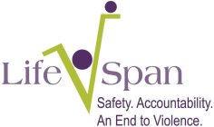 LIFE SPAN SAFETY. ACCOUNTABILITY. AN END TO VIOLENCE.