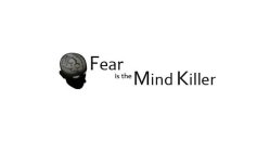FEAR IS THE MIND KILLER