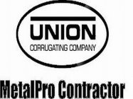 UNION CORRUGATING COMPANY METALPRO CONTRACTOR