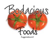 BODACIOUS FOODS FUGGETABOUTIT!