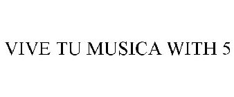 VIVE TU MUSICA WITH 5