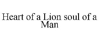 HEART OF A LION SOUL OF A MAN