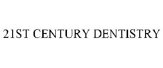 21ST CENTURY DENTISTRY