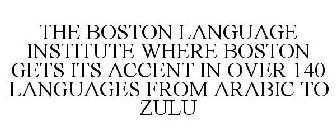 THE BOSTON LANGUAGE INSTITUTE WHERE BOSTON GETS ITS ACCENT IN OVER 140 LANGUAGES FROM ARABIC TO ZULU