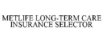 METLIFE LONG-TERM CARE INSURANCE SELECTOR