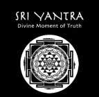 SRI YANTRA DIVINE MOMENT OF TRUTH