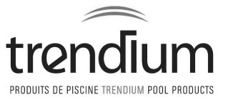 TRENDIUM PRODUITS DE PISCINE TRENDIUM POOL PRODUCTS