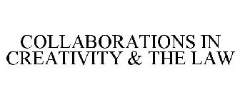 COLLABORATIONS IN CREATIVITY & THE LAW