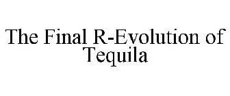THE FINAL R-EVOLUTION OF TEQUILA