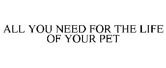 ALL YOU NEED FOR THE LIFE OF YOUR PET
