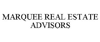 MARQUEE REAL ESTATE ADVISORS