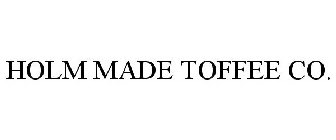 HOLM MADE TOFFEE CO.