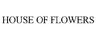 HOUSE OF FLOWERS