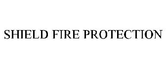 SHIELD FIRE PROTECTION