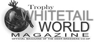 TROPHY WHITETAIL WORLD MAGAZINE OFFICIAL MAGAZINE OF THE DEER BREEDERS CO-OP
