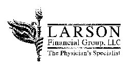 LARSON FINANCIAL GROUP, LLC THE PHYSICIAN'S SPECIALIST