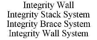 INTEGRITY WALL INTEGRITY STACK SYSTEM INTEGRITY BRACE SYSTEM INTEGRITY WALL SYSTEM
