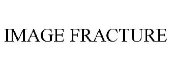 IMAGE FRACTURE