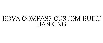 BBVA COMPASS CUSTOM BUILT BANKING