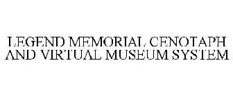 LEGEND MEMORIAL CENOTAPH AND VIRTUAL MUSEUM SYSTEM