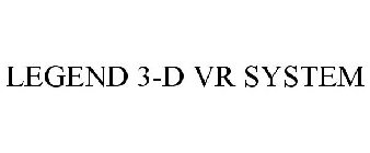 LEGEND 3-D VR SYSTEM