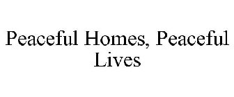 PEACEFUL HOMES, PEACEFUL LIVES
