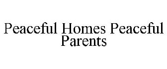 PEACEFUL HOMES PEACEFUL PARENTS