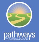 PATHWAYS TO COMMUNICATION
